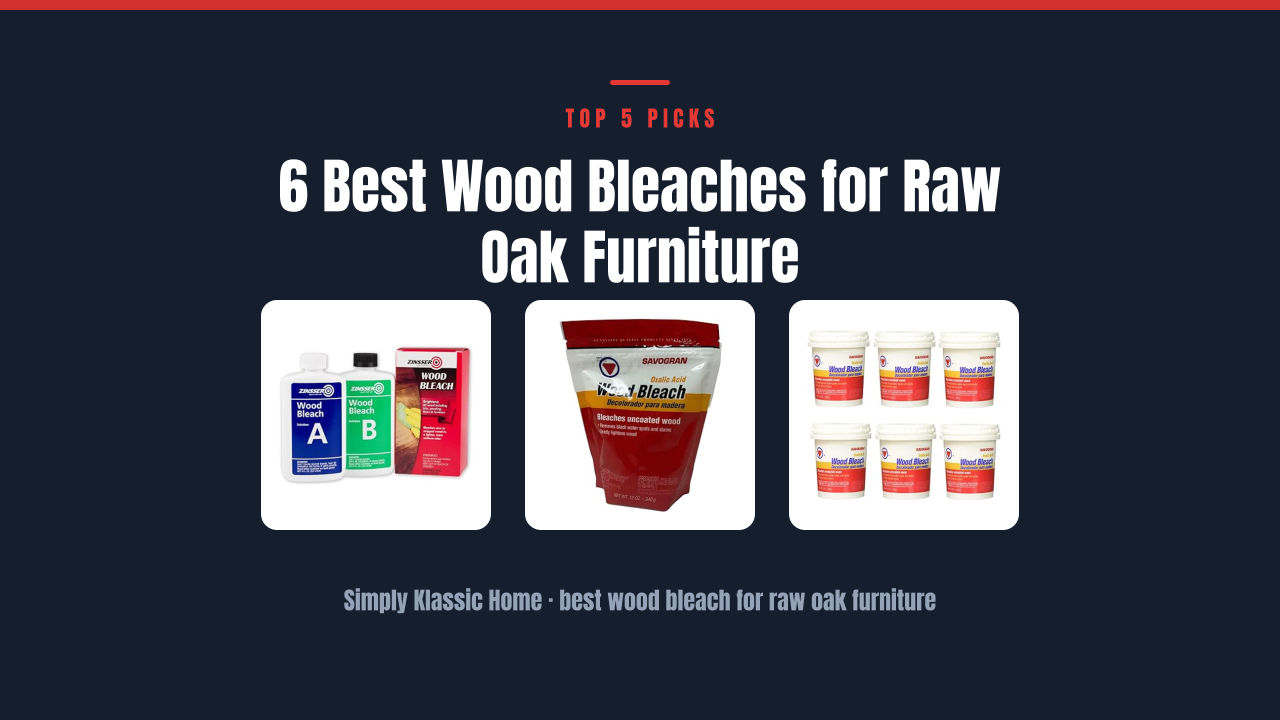 6 Best Wood Bleaches for Raw Oak Furniture
