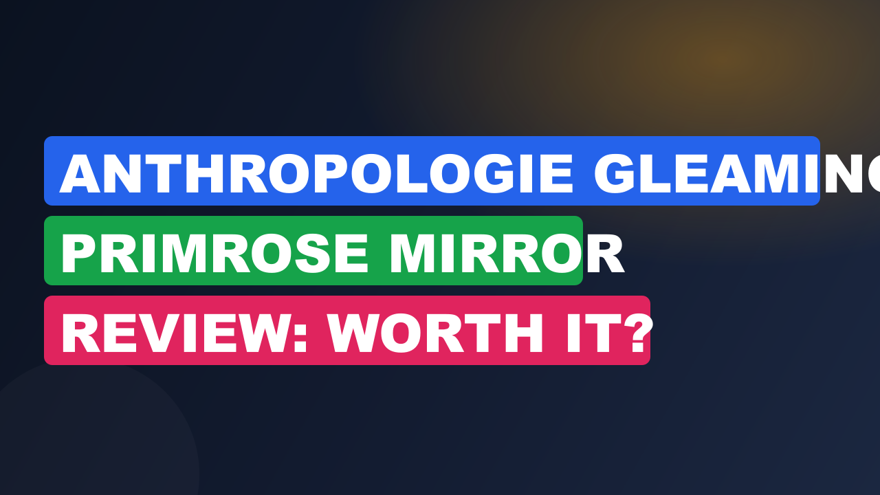 Anthropologie Gleaming Primrose Mirror Review: Worth It?