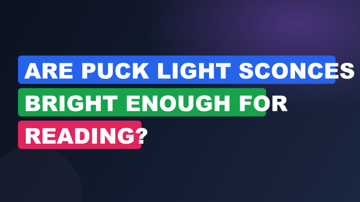 Are Puck Light Sconces Bright Enough for Reading?