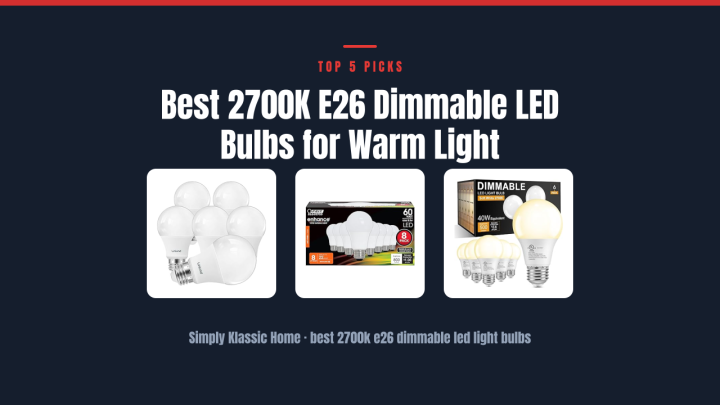 Best 2700K E26 Dimmable LED Bulbs for Warm Light