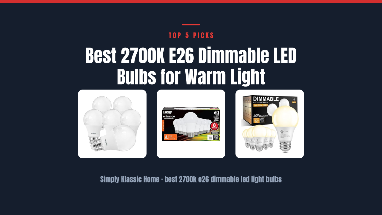 Best 2700K E26 Dimmable LED Bulbs for Warm Light