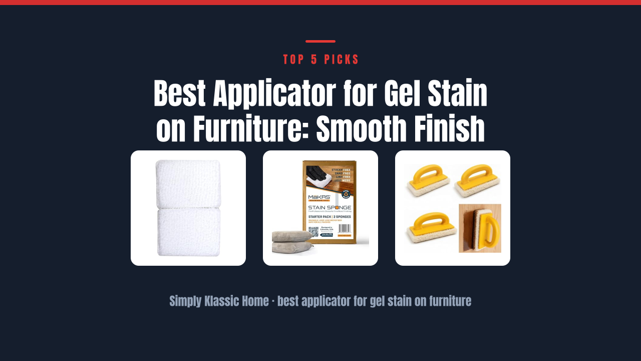 Best Applicator for Gel Stain on Furniture: Smooth Finish