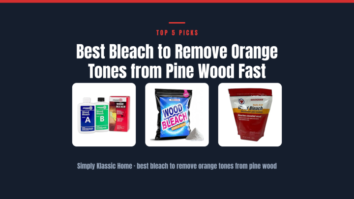 Best Bleach to Remove Orange Tones from Pine Wood Fast
