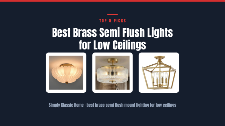 Best Brass Semi Flush Lights for Low Ceilings