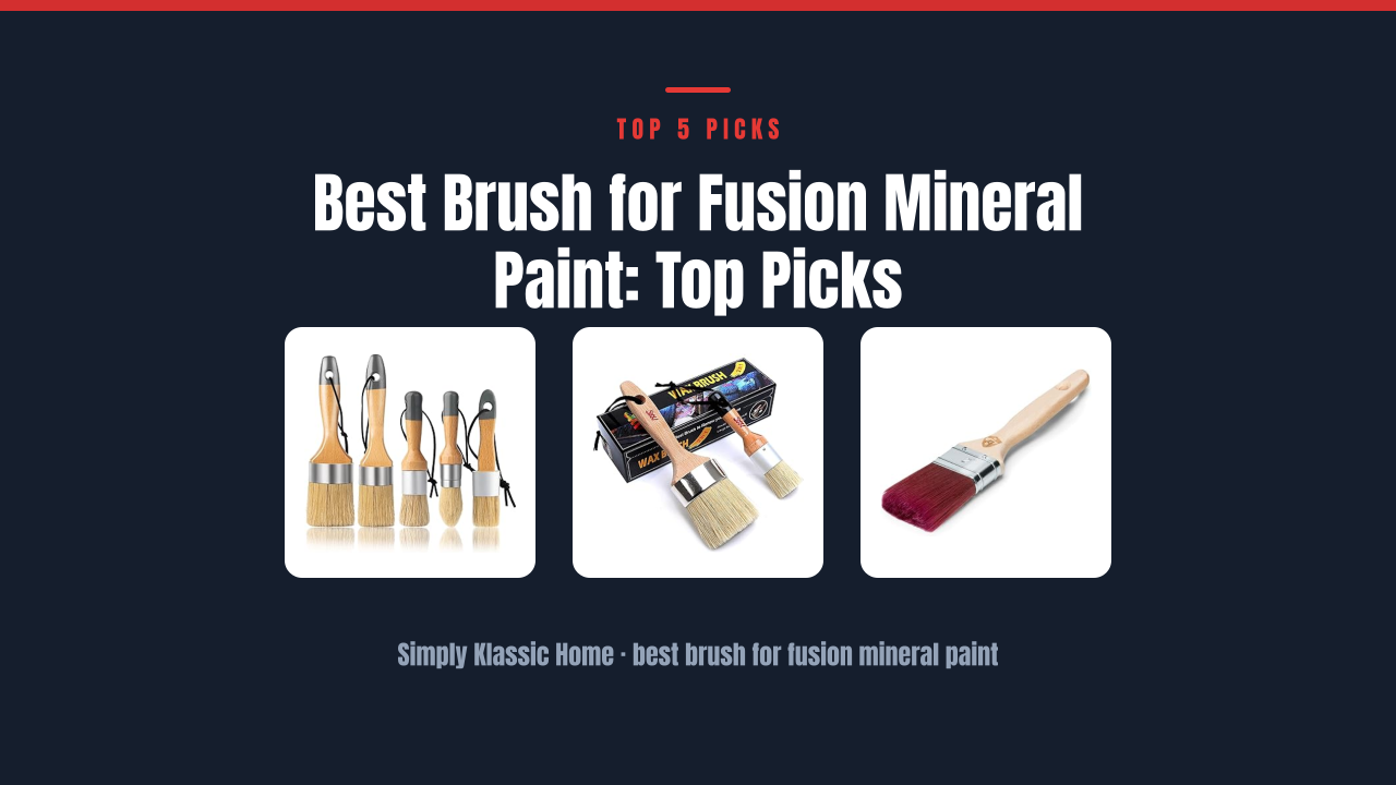 Best Brush for Fusion Mineral Paint: Top Picks
