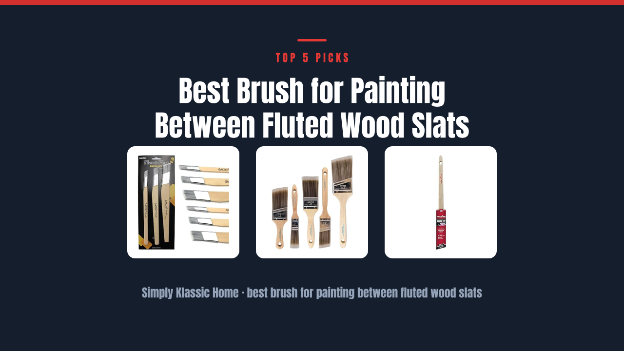 Best Brush for Painting Between Fluted Wood Slats