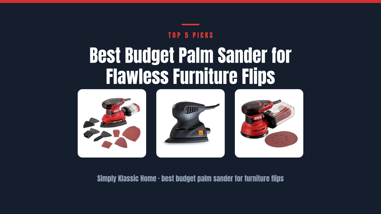 Best Budget Palm Sander for Flawless Furniture Flips