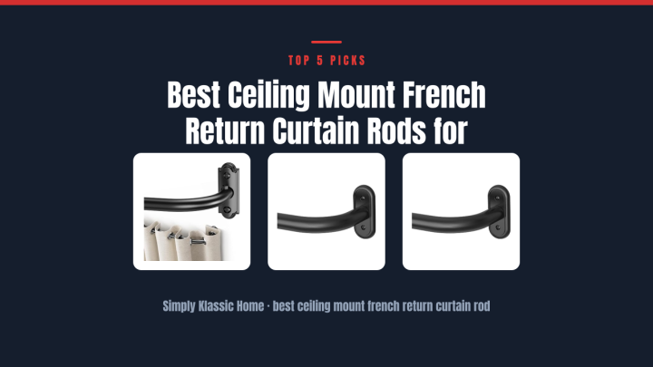 Best Ceiling Mount French Return Curtain Rods for Elegance