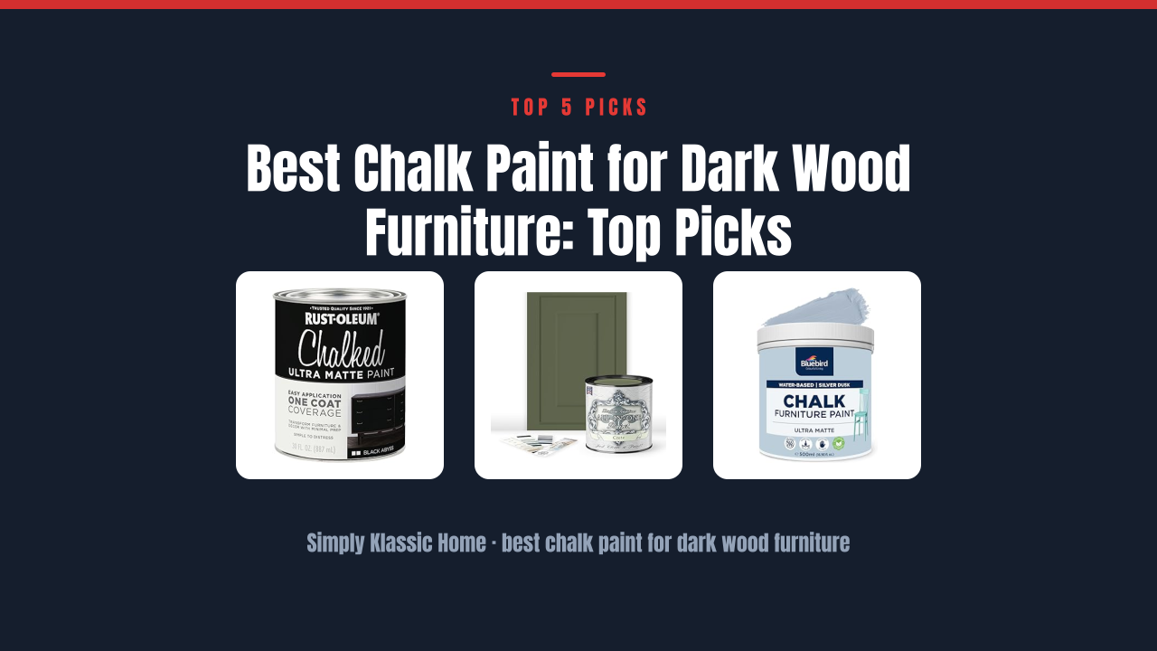 Best Chalk Paint for Dark Wood Furniture: Top Picks