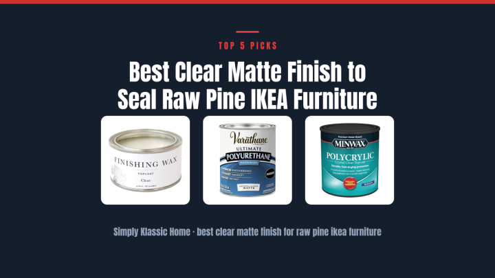 Best Clear Matte Finish to Seal Raw Pine IKEA Furniture