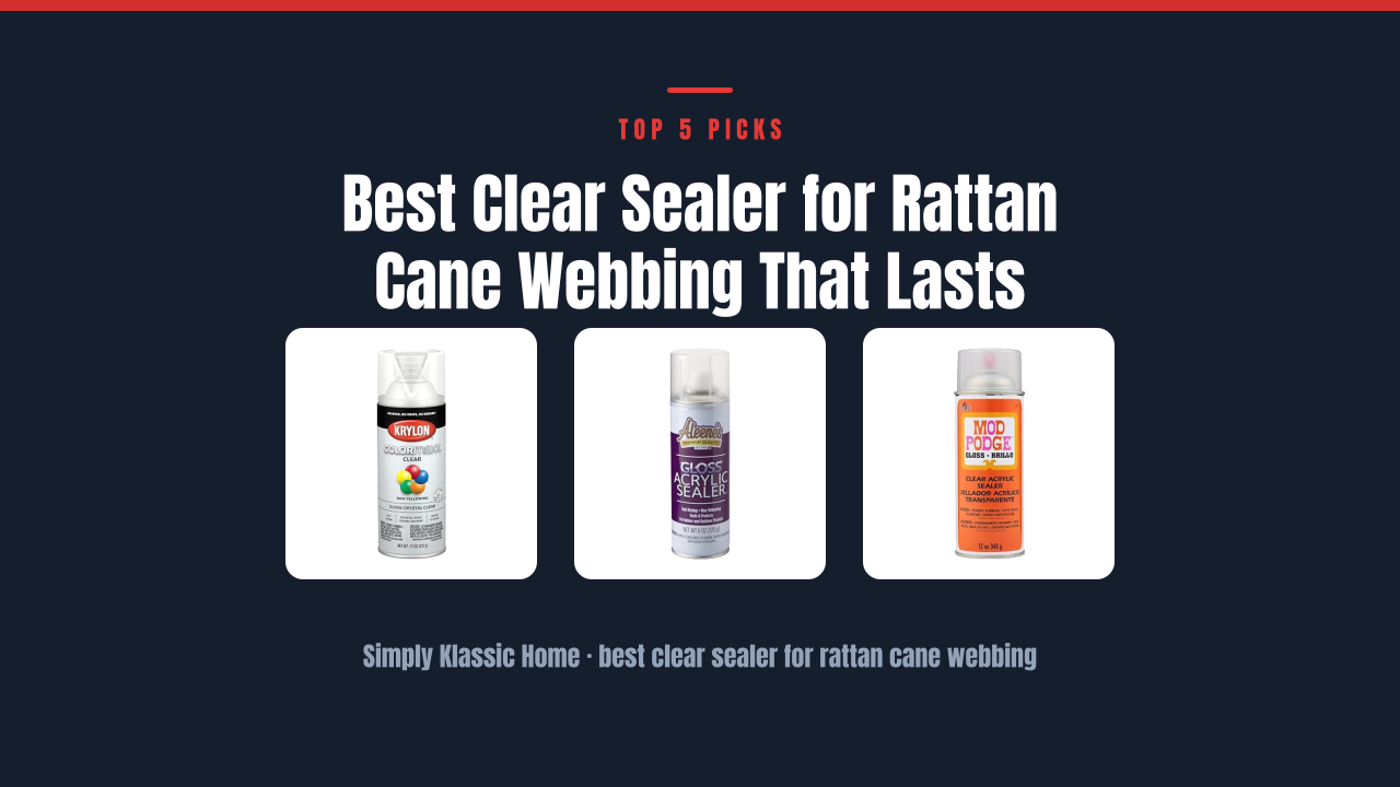 Best Clear Sealer for Rattan Cane Webbing That Lasts