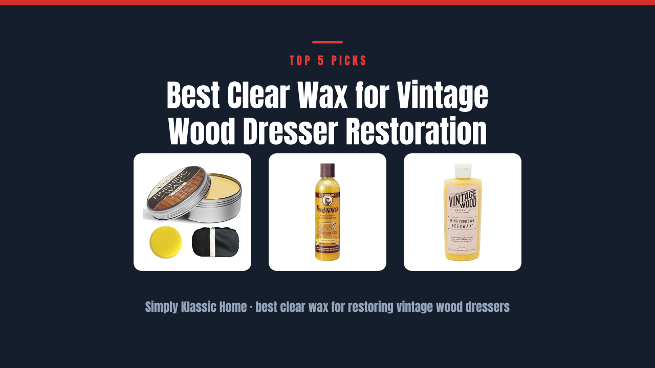 Best Clear Wax for Vintage Wood Dresser Restoration
