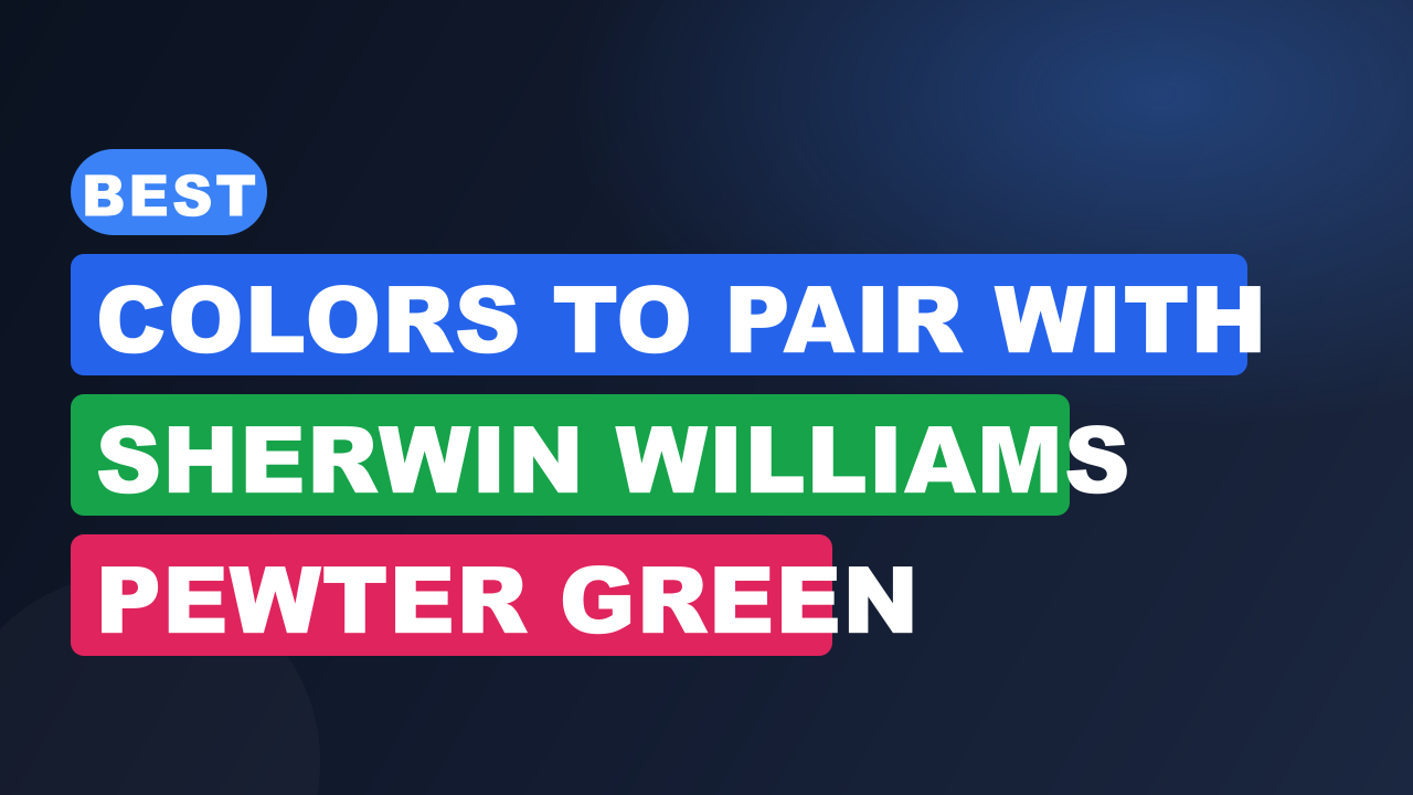 Best Colors to Pair With Sherwin Williams Pewter Green