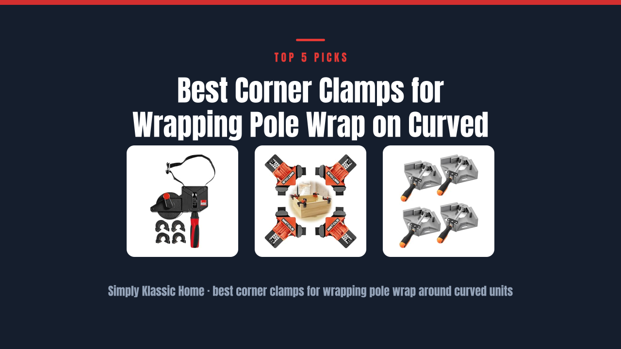 Best Corner Clamps for Wrapping Pole Wrap on Curved Units