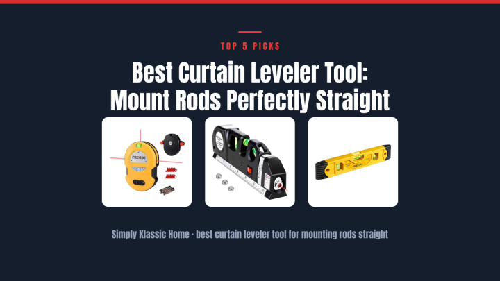 Best Curtain Leveler Tool: Mount Rods Perfectly Straight