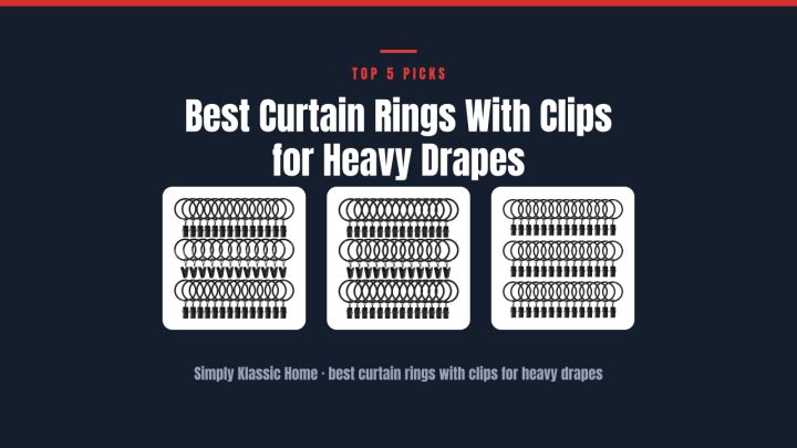 Best Curtain Rings With Clips for Heavy Drapes