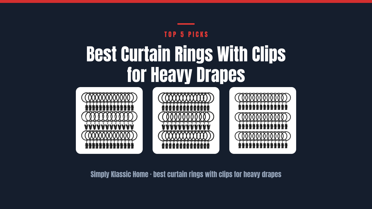 Best Curtain Rings With Clips for Heavy Drapes