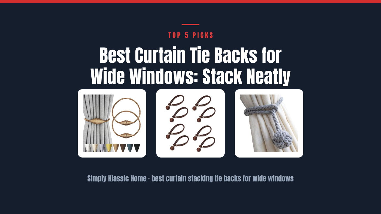 Best Curtain Tie Backs for Wide Windows: Stack Neatly