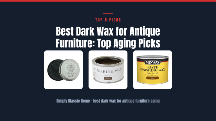 Best Dark Wax for Antique Furniture: Top Aging Picks