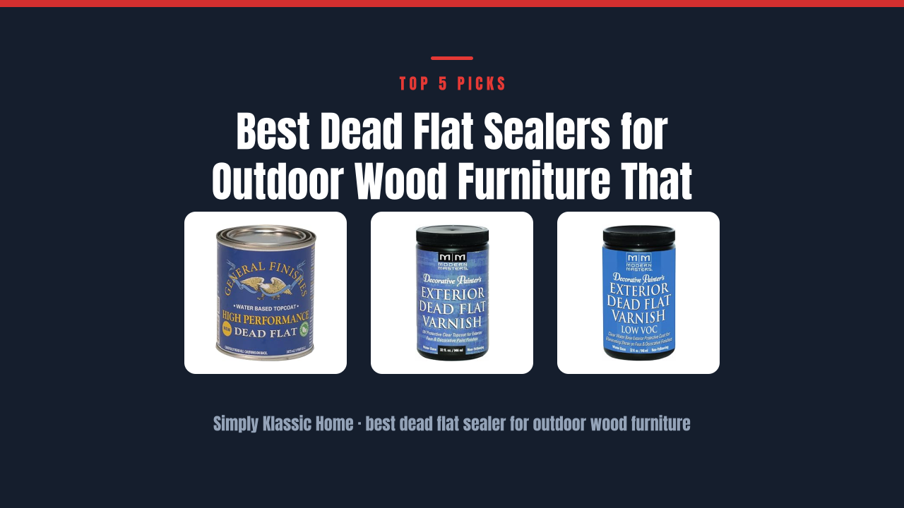 Best Dead Flat Sealers for Outdoor Wood Furniture That Last