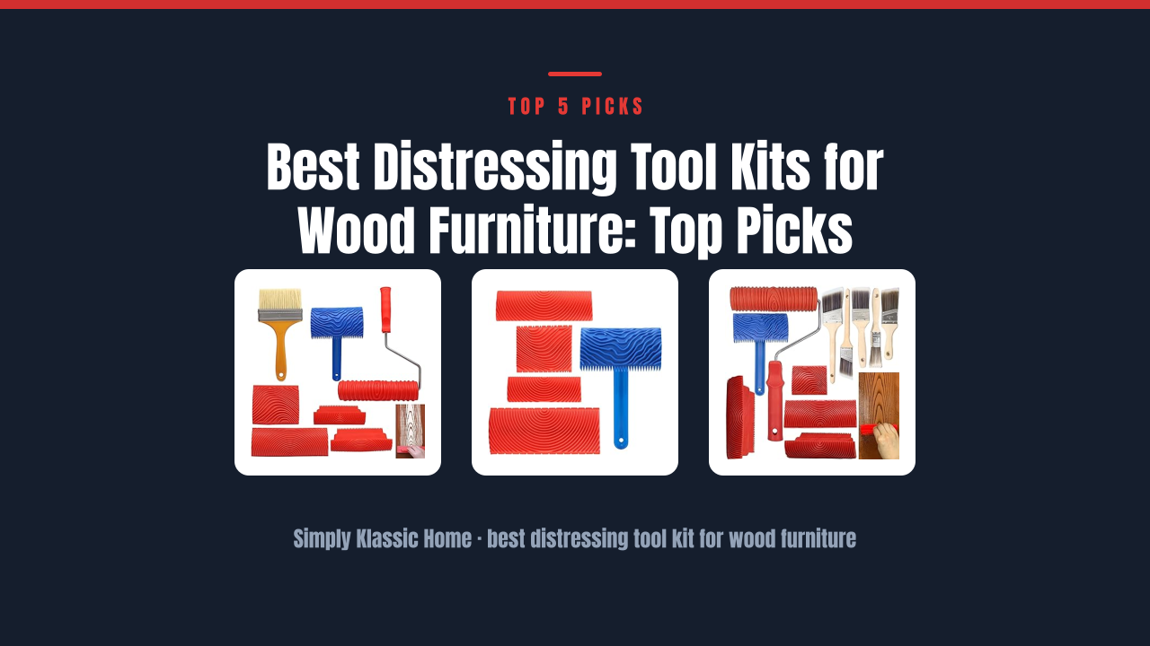 Best Distressing Tool Kits for Wood Furniture: Top Picks