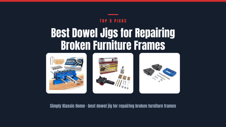 Best Dowel Jigs for Repairing Broken Furniture Frames