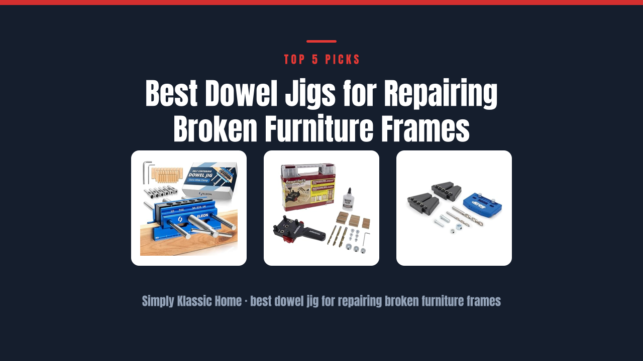 Best Dowel Jigs for Repairing Broken Furniture Frames