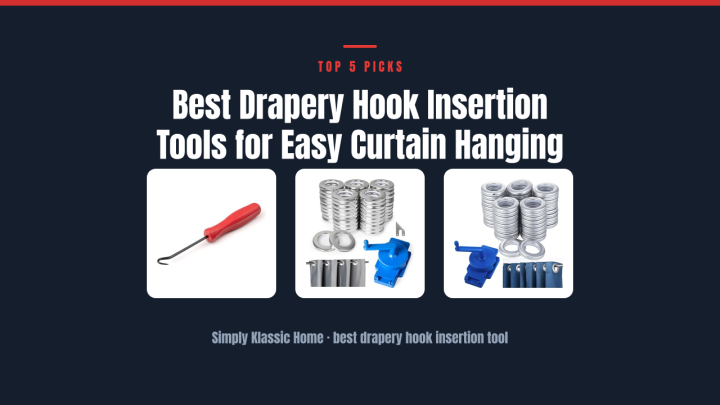 Best Drapery Hook Insertion Tools for Easy Curtain Hanging