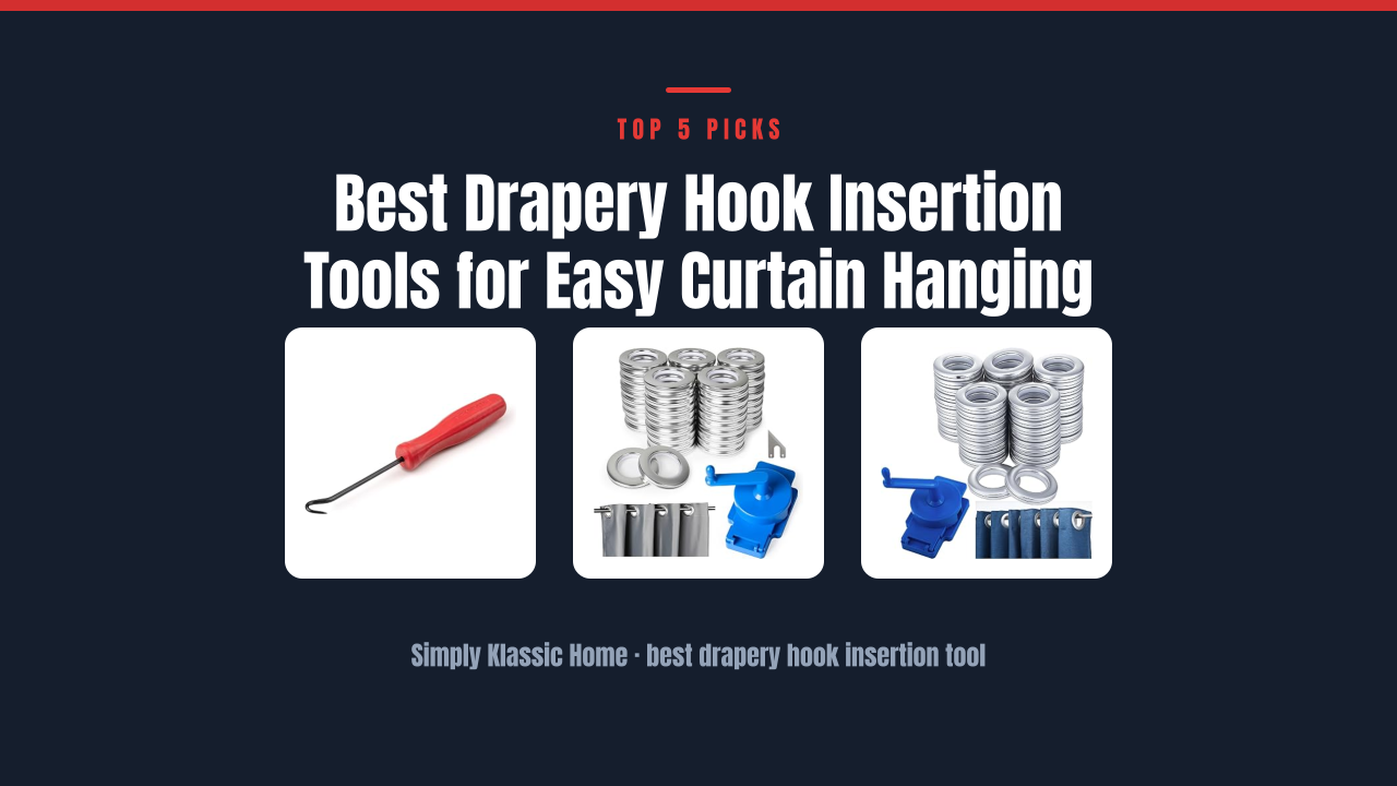 Best Drapery Hook Insertion Tools for Easy Curtain Hanging