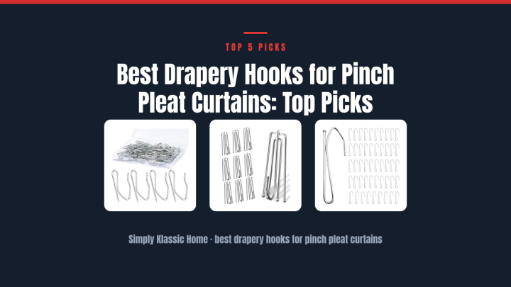 Best Drapery Hooks for Pinch Pleat Curtains: Top Picks