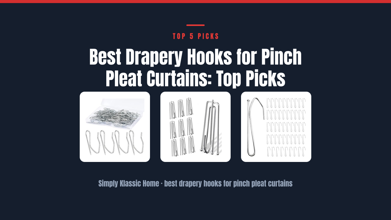 Best Drapery Hooks for Pinch Pleat Curtains: Top Picks