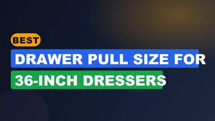Best Drawer Pull Size for 36-Inch Dressers