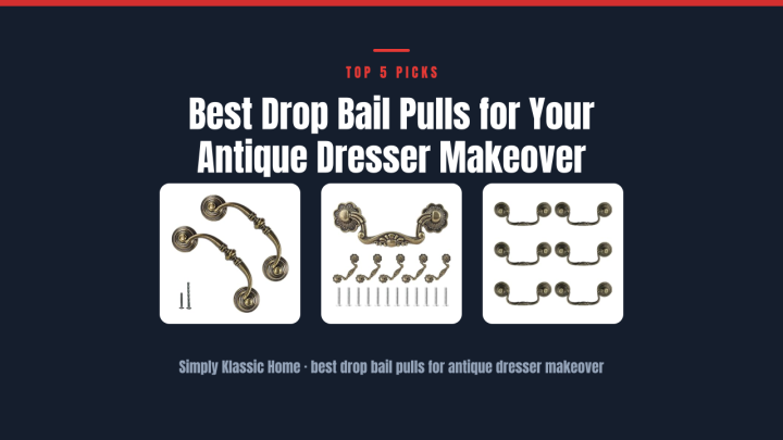 Best Drop Bail Pulls for Your Antique Dresser Makeover