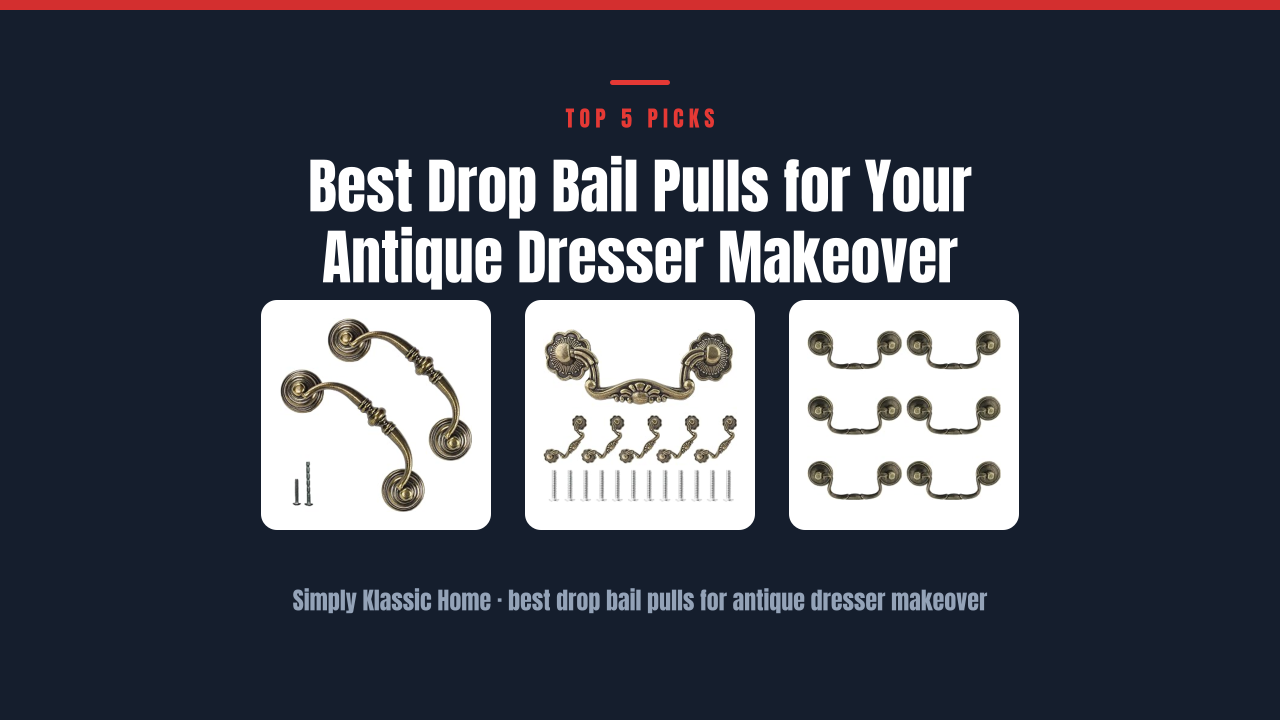 Best Drop Bail Pulls for Your Antique Dresser Makeover