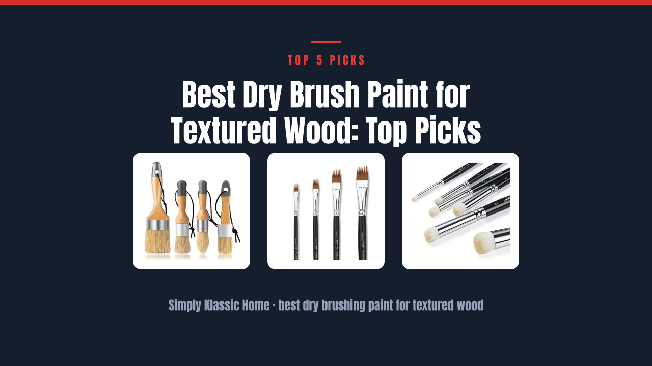 Best Dry Brush Paint for Textured Wood: Top Picks