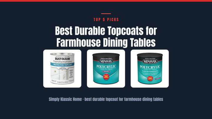 Best Durable Topcoats for Farmhouse Dining Tables