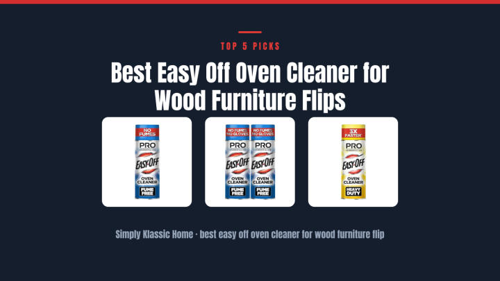 Best Easy Off Oven Cleaner for Wood Furniture Flips
