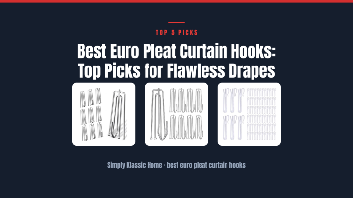 Best Euro Pleat Curtain Hooks: Top Picks for Flawless Drapes