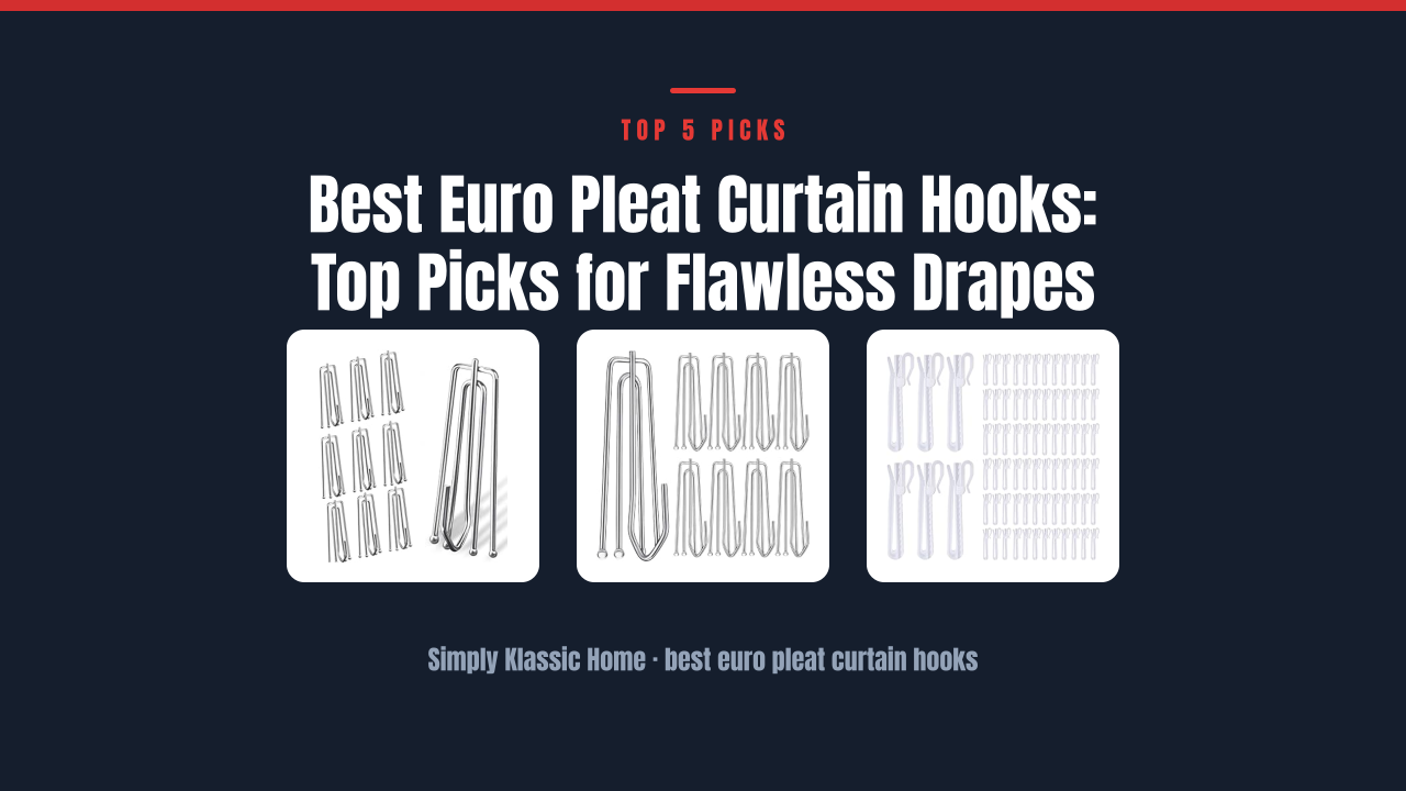 Best Euro Pleat Curtain Hooks: Top Picks for Flawless Drapes
