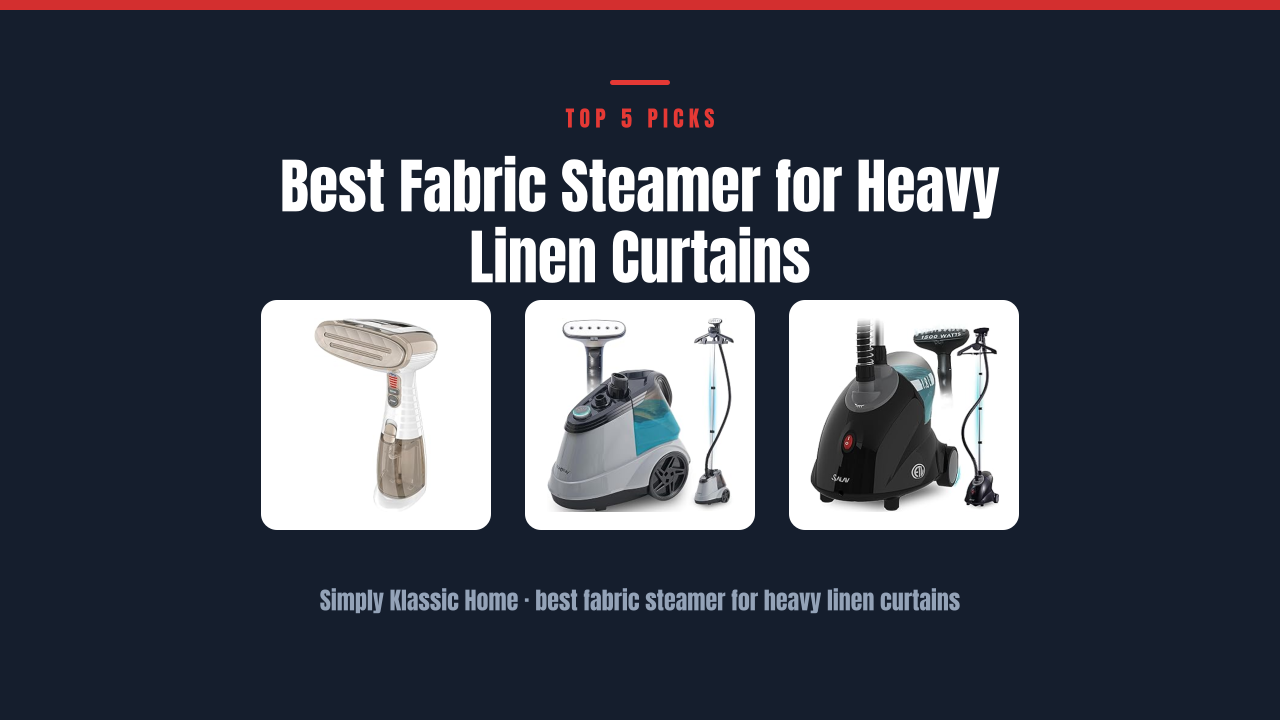 Best Fabric Steamer for Heavy Linen Curtains