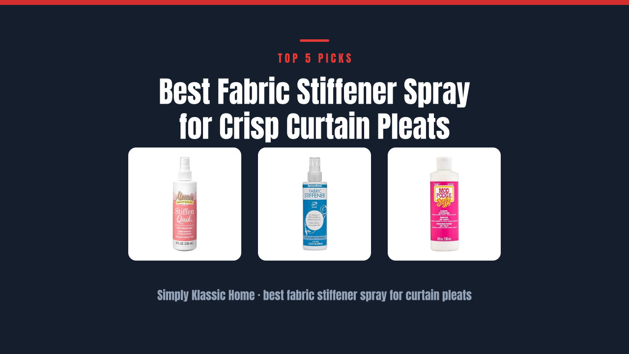 Best Fabric Stiffener Spray for Crisp Curtain Pleats