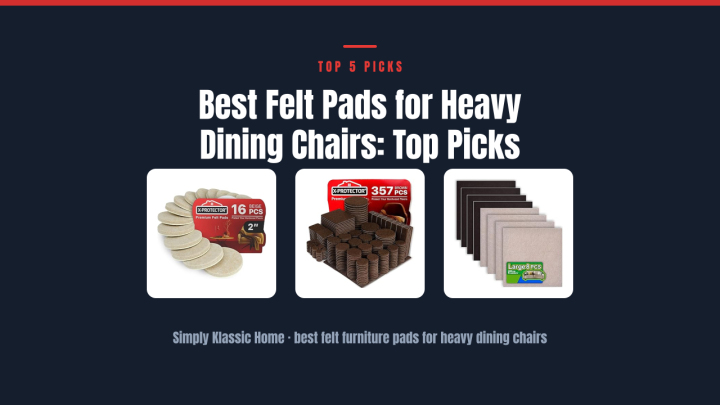 Best Felt Pads for Heavy Dining Chairs: Top Picks