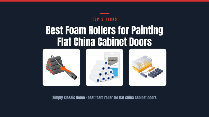 Best Foam Rollers for Painting Flat China Cabinet Doors