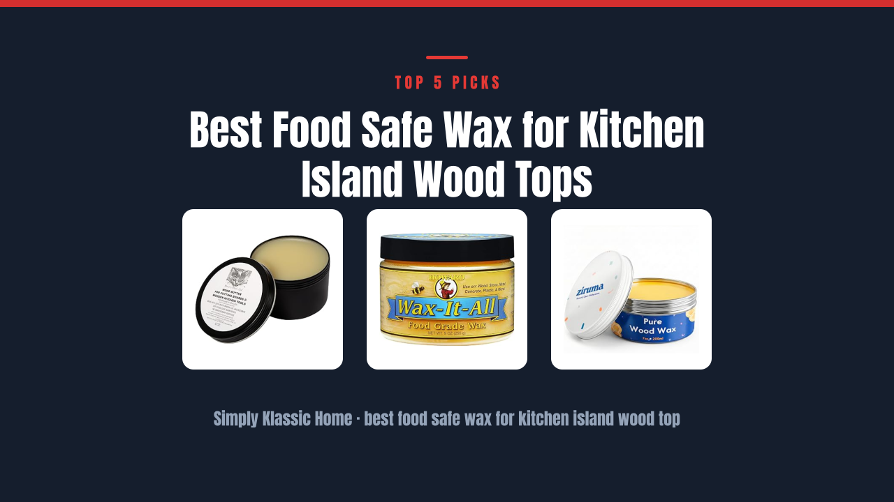 Best Food Safe Wax for Kitchen Island Wood Tops
