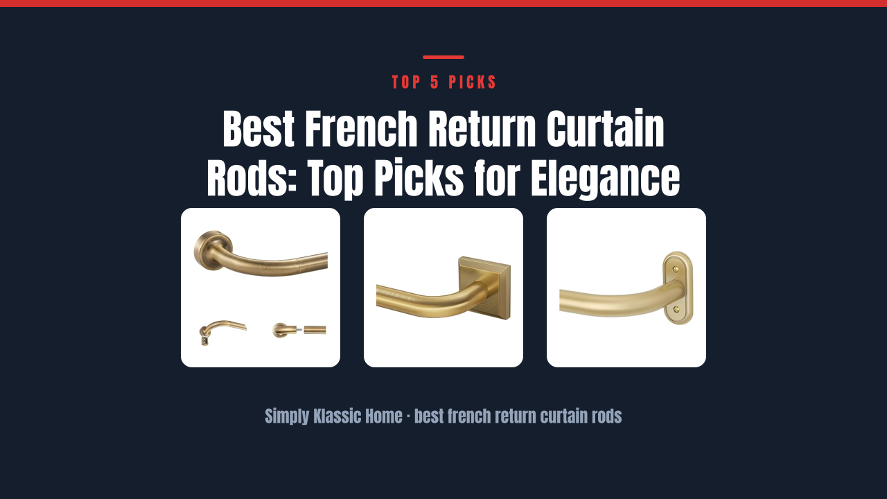 Best French Return Curtain Rods: Top Picks for Elegance