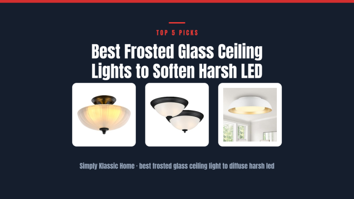Best Frosted Glass Ceiling Lights to Soften Harsh LED