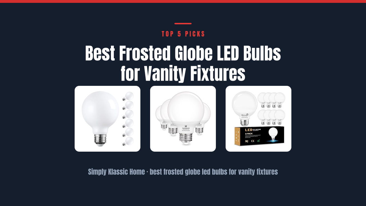 Best Frosted Globe LED Bulbs for Vanity Fixtures