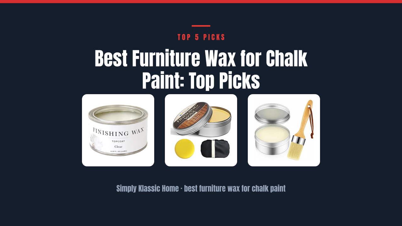 Best Furniture Wax for Chalk Paint: Top Picks