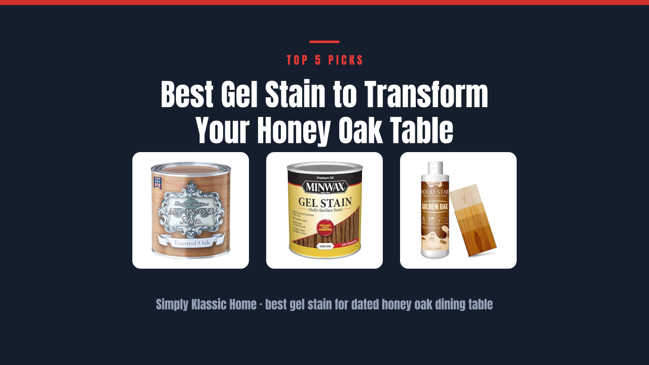 Best Gel Stain to Transform Your Honey Oak Table