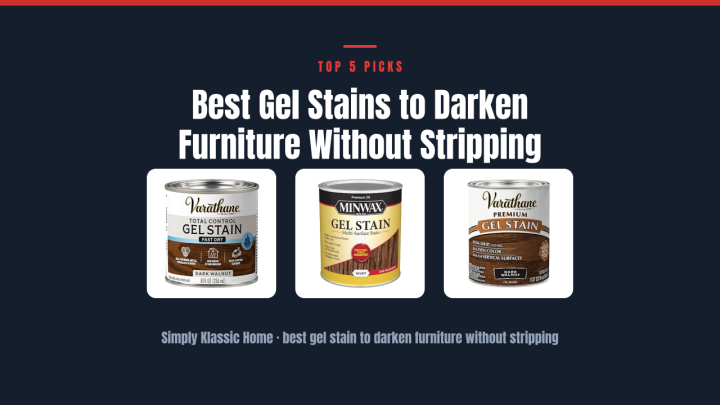 Best Gel Stains to Darken Furniture Without Stripping
